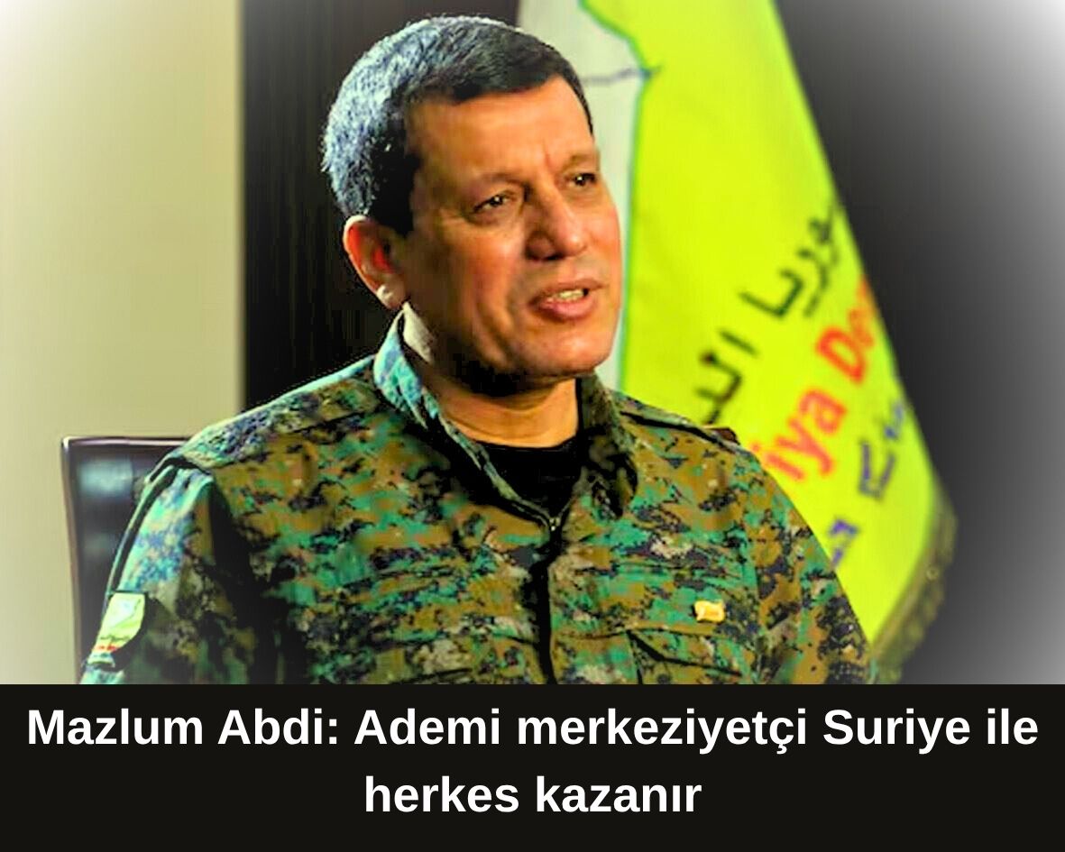 Mazlum Abdi: Ademi merkeziyetçi Suriye ile herkes kazanır
